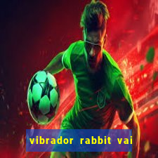 vibrador rabbit vai e vem